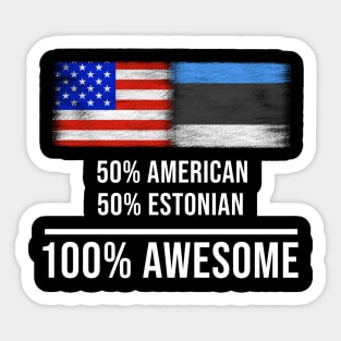 50% American 50% Estonian 100% Awesome - Gift for Estonian Heritage From Estonia Sticker